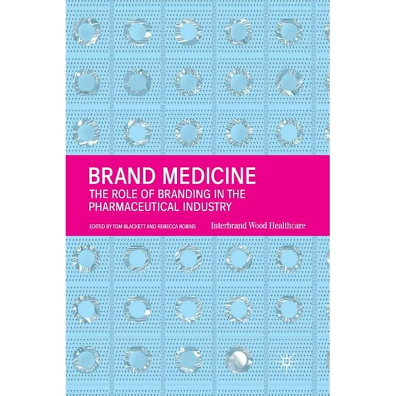Brand Medicine: The Role of Branding in the Pharmaceutical Industry, (Paperback)