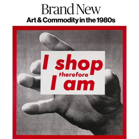 Brand New : Art & Commodity in the 1980s