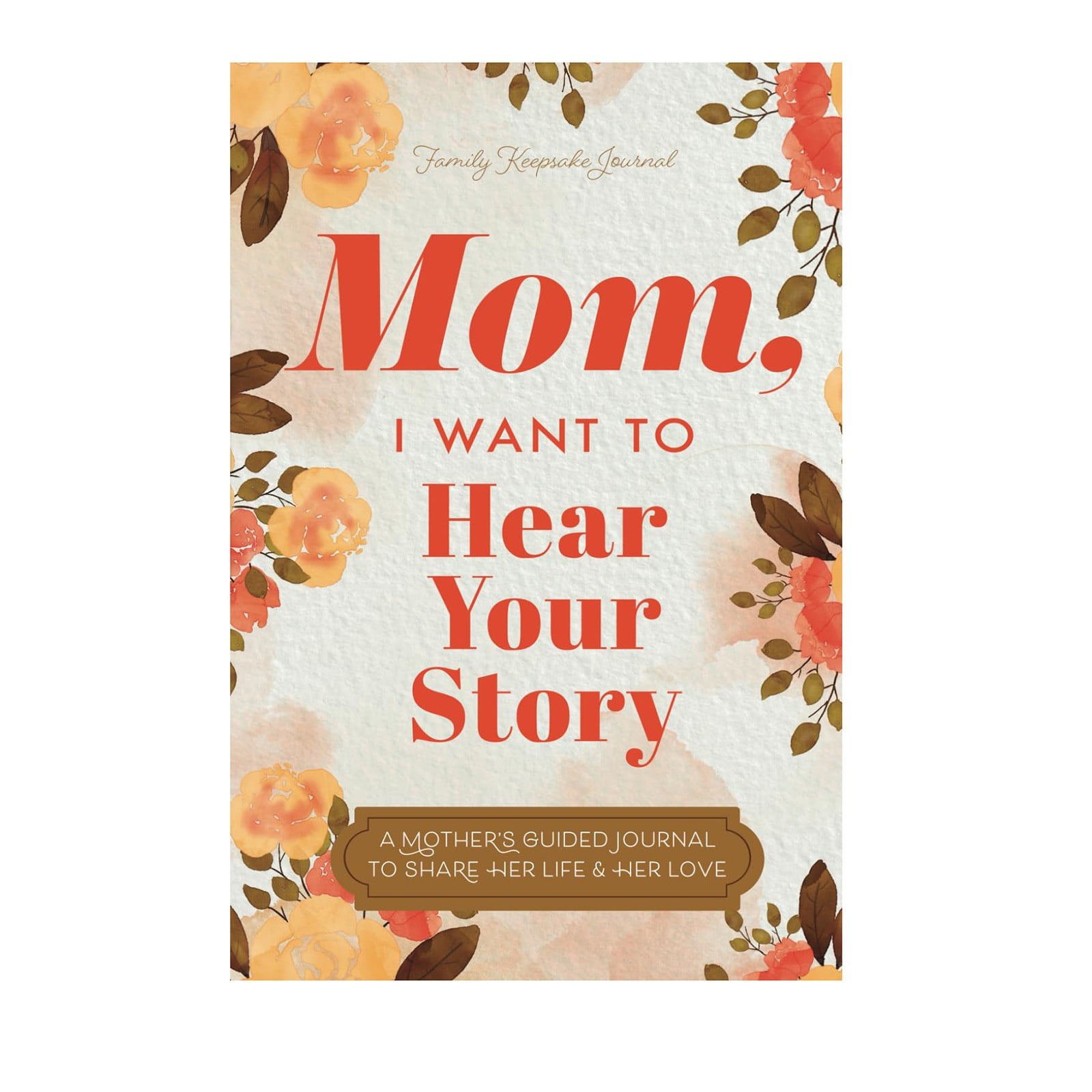 Brand New Mom, I Want to Hear Your Story A Mother’s Guided Journal To