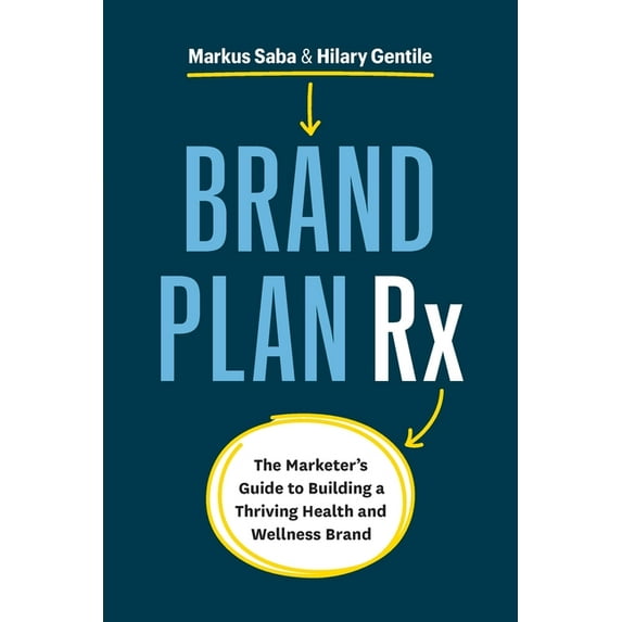Brand Plan Rx: The Marketer's Guide to Building a Thriving Health and Wellness Brand, (Paperback)