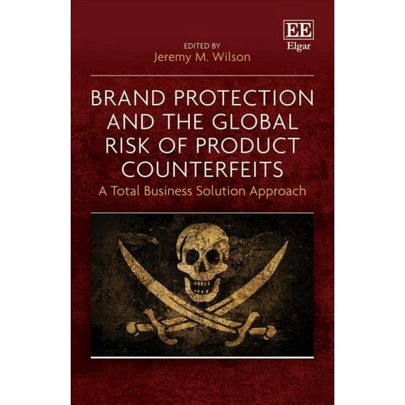 Brand Protection and the Global Risk of Product Counterfeits : A Total Business Solution Approach