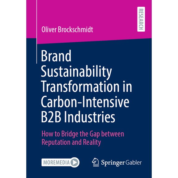Brand Sustainability Transformation in Carbon-Intensive B2B Industries: How to Bridge the Gap Between Reputation and Rea, (Paperback)