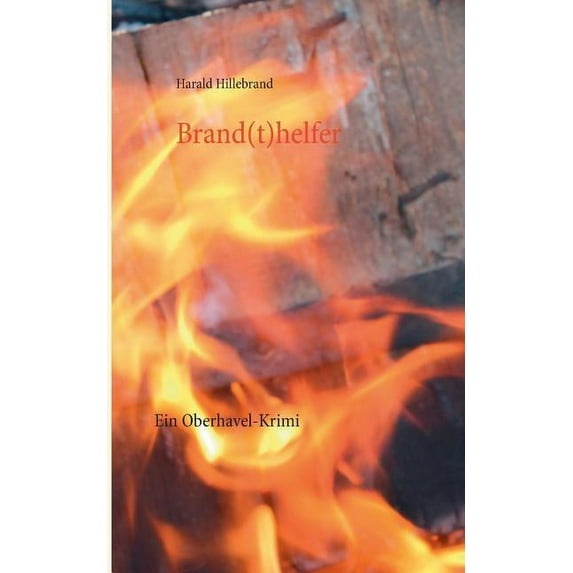Brand(t)helfer: Ein Oberhavel-Krimi, (Paperback)