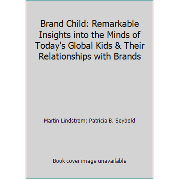 Pre-Owned Brand Child: Remarkable Insights into the Minds of Today's Global Kids & Their Relationships with Brands (Paperback) 0749442840 9780749442842