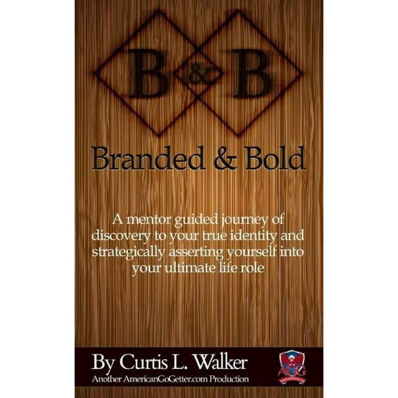 Branded And Bold: A mentor guided journey of discovery to your true identity and strategically asserting yourself into your ultimate life role. (Paperback)
