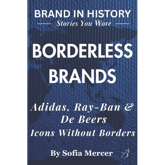 Branded in History: Stories You Wore Borderless Brands: Adidas, Ray-Ban ...