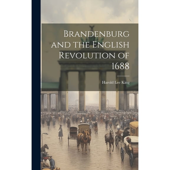 Brandenburg and the English Revolution of 1688 (Hardcover)