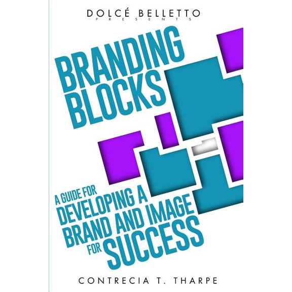 Branding Blocks: A Guide For Developing a Brand and Image for Success