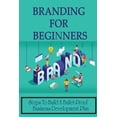 thumbnail image 1 of Branding For Beginners: Steps To Build A Bullet-Proof Business Development Plan: Branding Techniques (Paperback), 1 of 1