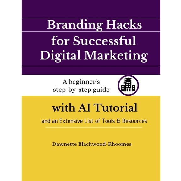 Branding Hacks for Successful Digital Marketing: A beginner's step-by-step guide with AI Tutorial and an Extensive List , (Paperback)