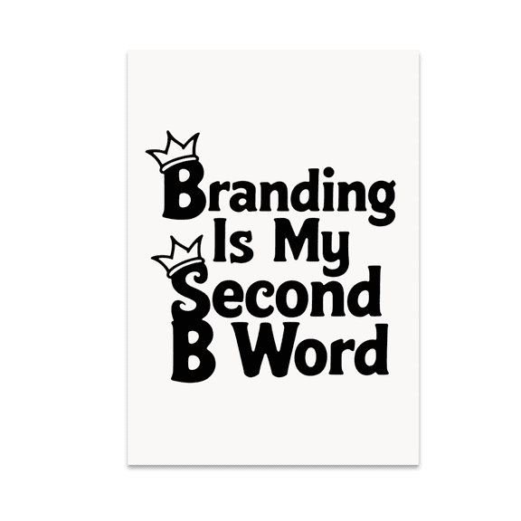 Branding Is My Second B Word Art - Entrepreneurial Spirit - 13x19 Poster Print