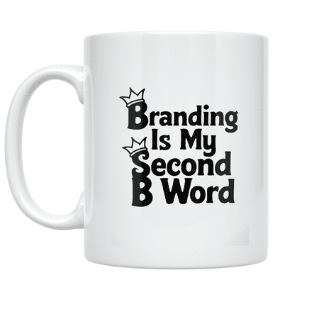 Branding Is My Second B Word - Entrepreneurial Spirit - 11 oz Ceramic Coffee Mug