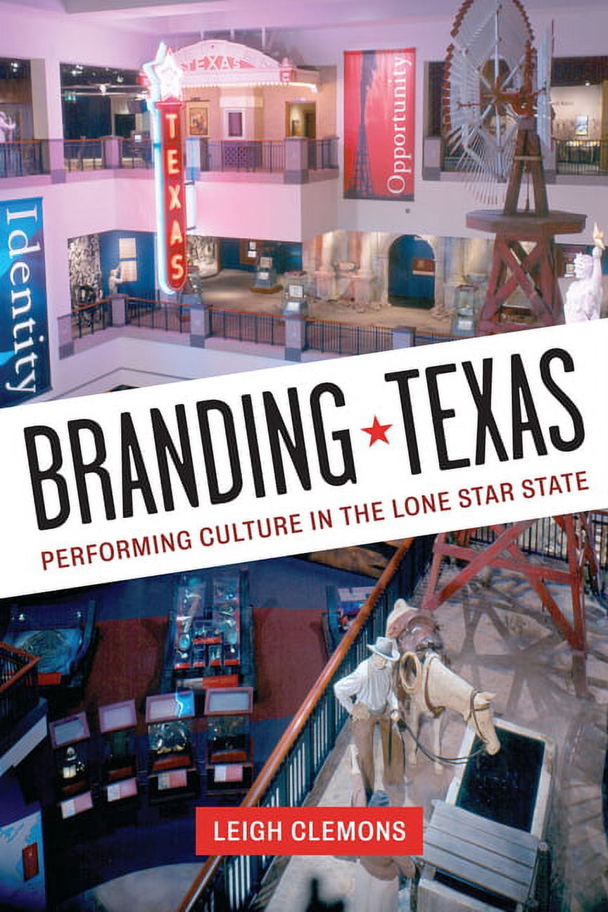 Branding Texas: Performing Culture in the Lone Star State, (Paperback ...