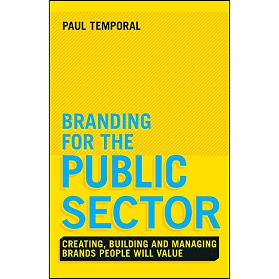 Pre-Owned Branding for the Public Sector: Creating, Building and Managing Brands People Will Value (Hardcover) 1118756312 9781118756317