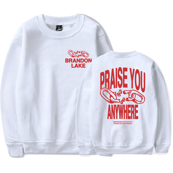 Brandon Lake Merch Praise You Any Where Crewneck Sweatshirt Merch Casual Sweatshirt Unisex Clothing
