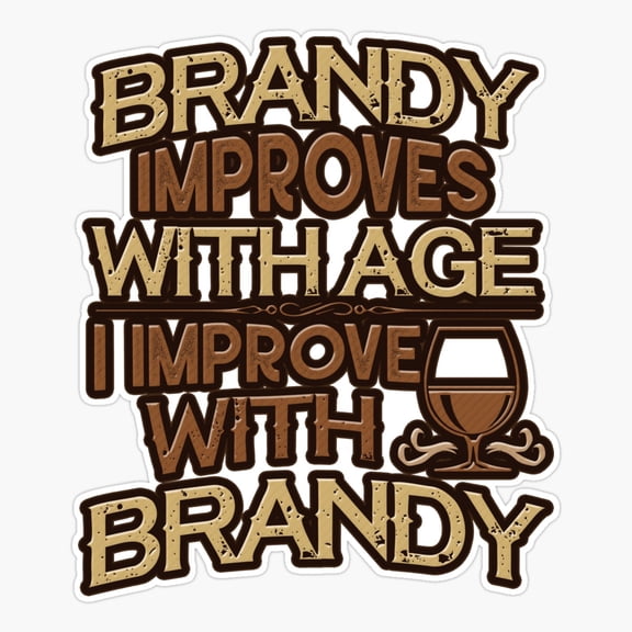 Brandy Improves With Age Quote Sticker