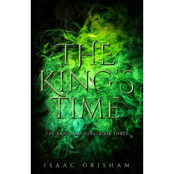 Brass Machine The King's Time: The Brass Machine: Book Three, Book 3, (Paperback)