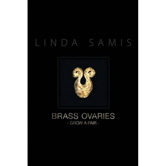 Brass Ovaries : Grow a Pair
