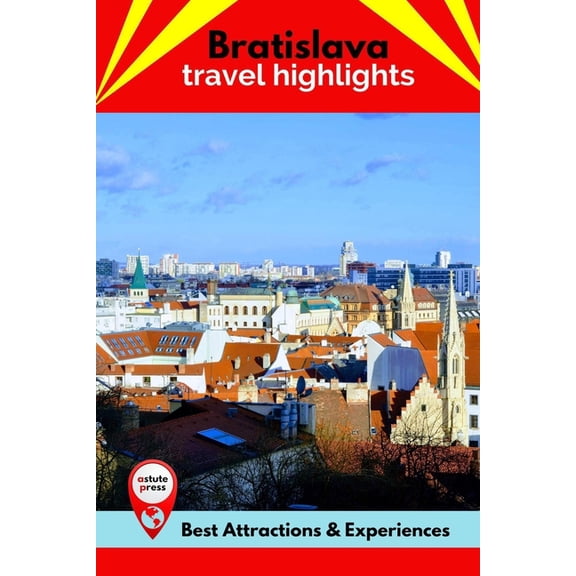 Bratislava Travel Highlights: Best Attractions & Experiences (Paperback) by Donald Harris
