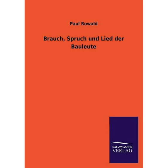 Brauch, Spruch Und Lied Der Bauleute (Paperback)