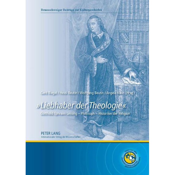 Braunschweiger Beitraege Zur Kulturgeschichte: «Liebhaber Der Theologie»: Gotthold Ephraim Lessing - Philosoph - Historiker Der Religion (Hardcover)