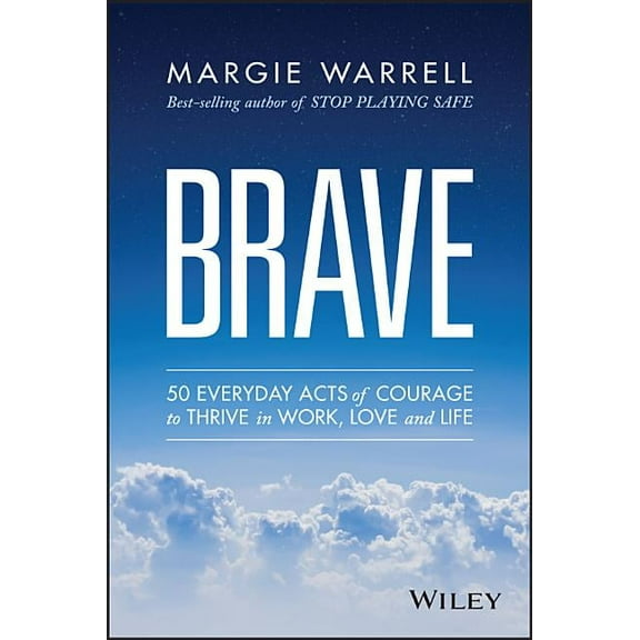 Brave: 50 Everyday Acts of Courage to Thrive in Work, Love and Life, (Paperback)