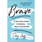 Brave: A Teen Girl's Guide to Beating Worry and Anxiety (Paperback)