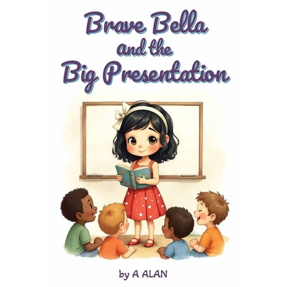 Bright Minds Brave Bella and the Big Presentation: A confidence-building story about courage and finding your voice, (Paperback)