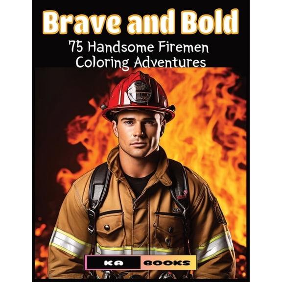 Brave & Bold: Handsome Firemen Coloring Adventures: Great for Fans of Firemen (Paperback)
