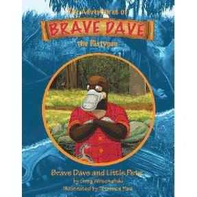 Brave Dave and Little Pete: The Adventures of Brave Dave the Platypus, (Paperback)