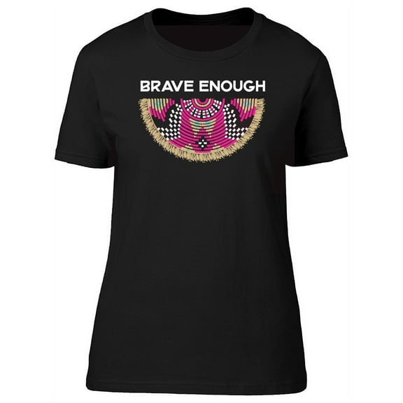 Brave Enough African Patterns T-Shirt Women -Image by Shutterstock, Female x-Large