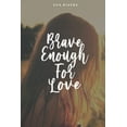 thumbnail image 1 of Brave Enough For Love : A Story of Hope, Strength, and Second Chances (Paperback), 1 of 1