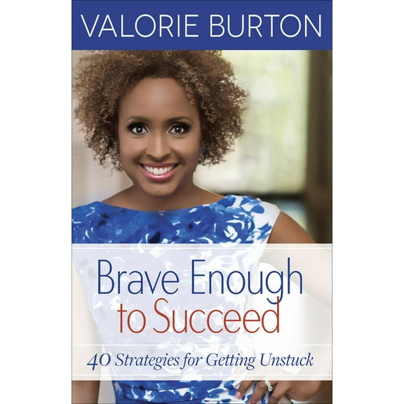 Brave Enough to Succeed : 40 Strategies for Getting Unstuck (Paperback)