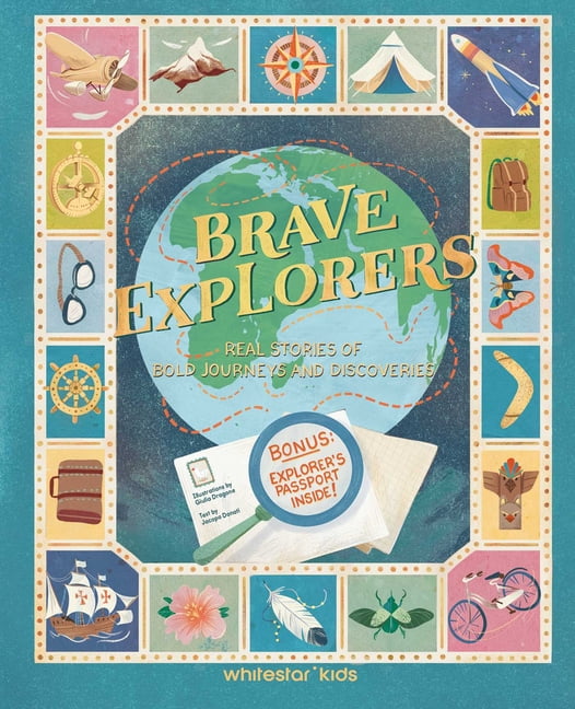 Brave Explorers: Real Stories of Bold Journeys and Discoveries (Bonus: Explorers' Passport Inside), (Hardcover)