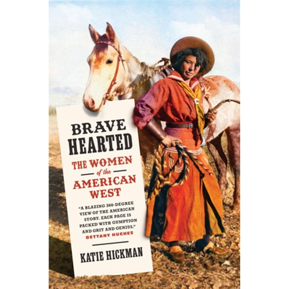 Pre-Owned Brave Hearted: The Women of the American West (Hardcover) 1954118171 9781954118171