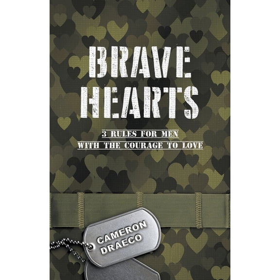 Brave Hearts: 3 Rules for Men with the Courage to Love, (Paperback)