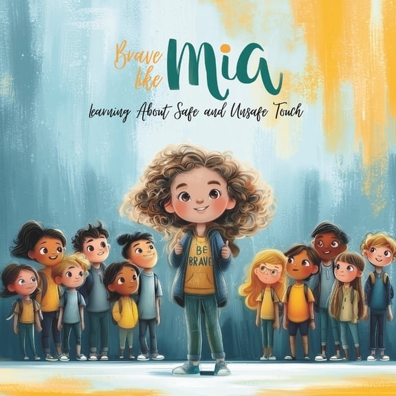 Brave Like Mia Learning About Safe and Unsafe Touch, (Paperback)