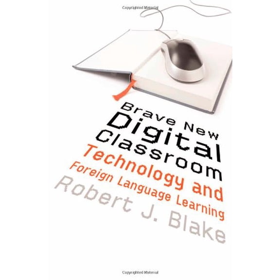 Pre-Owned Brave New Digital Classroom : Technology and Foreign Language Learning (Paperback) 9781589012127