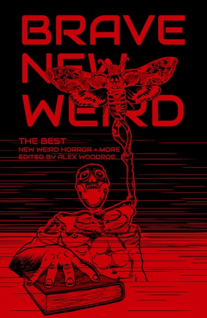 Brave New Weird: The Best New Weird Horror (+ More) Volume Four, (Paperback)