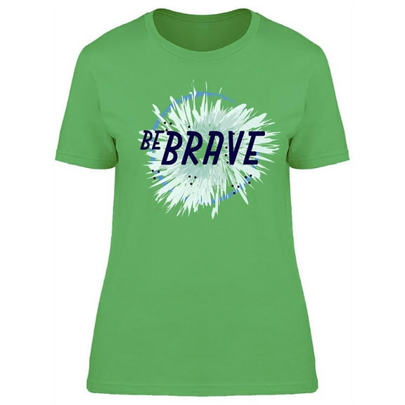 Brave Phrase T-Shirt Women -Image by Shutterstock, Female Large