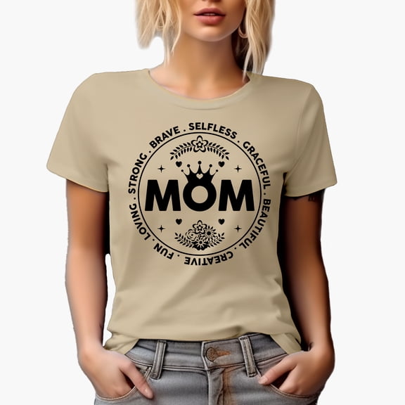 Brave Selfless Graceful Beautiful Creative Fun Loving Strong Mom, Tan T-Shirt, Medium