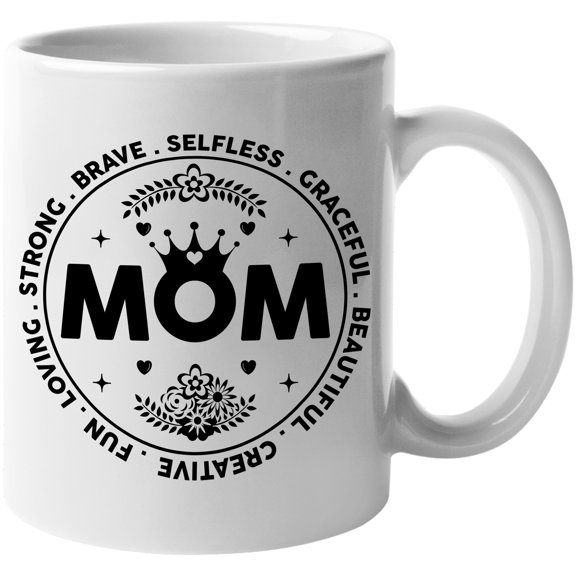 Brave Selfless Graceful Beautiful Creative Fun Loving Strong Mom, White 11oz Ceramic Mug