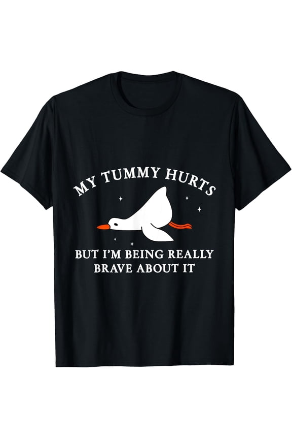 Brave Silly Goose Tummy Ache Meme T-Shirt