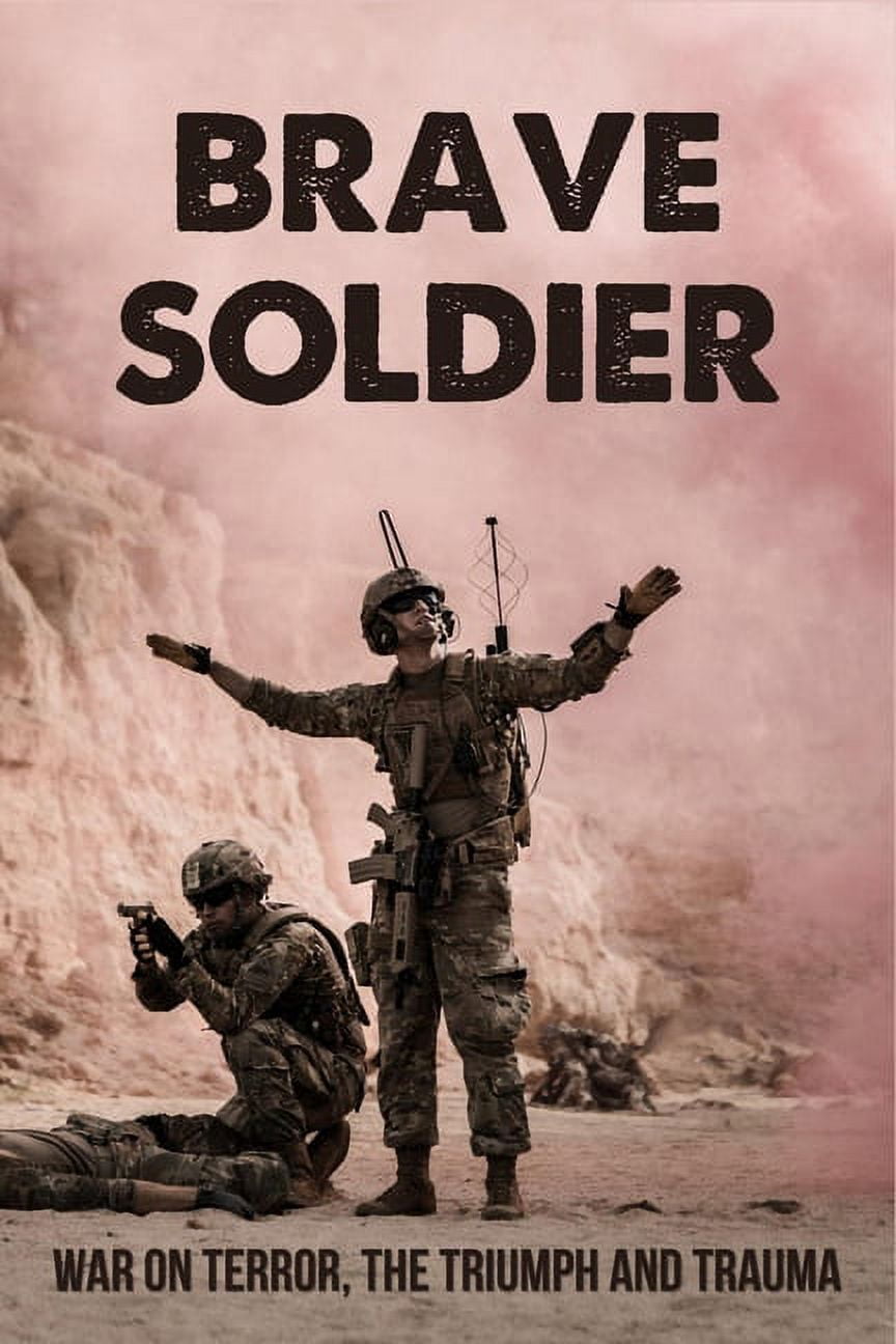 Brave Soldier : War On Terror, The Triumph And Trauma: Soldiers Experiences (Paperback)