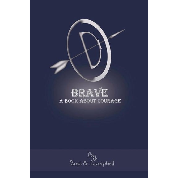 Brave. a Book about Courage : A Book about Courage