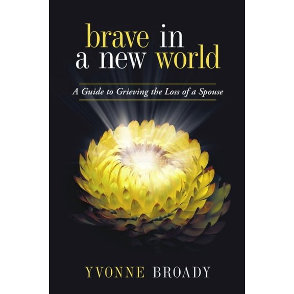 Brave in a New World: A Guide to Grieving, (Paperback)