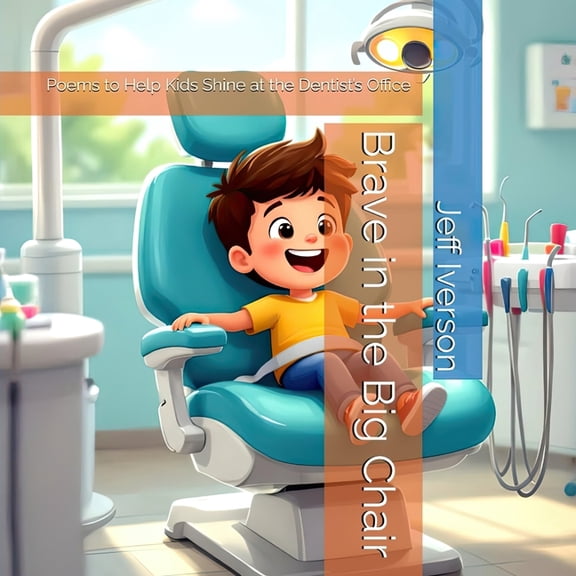 Brave in the Big Chair: Poems to Help Kids Shine at the Dentist's Office, (Paperback)