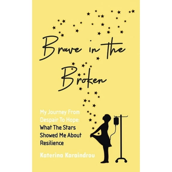 Brave in the Broken: My Journey from Despair to Hope: What the Stars Showed Me About Resilience, (Hardcover)
