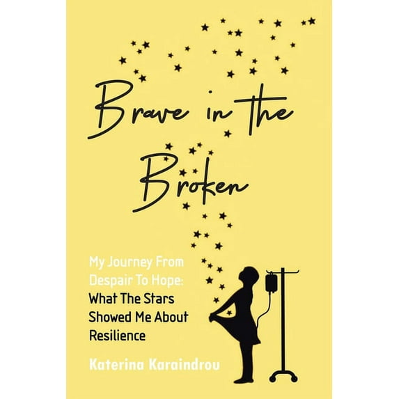 Brave in the Broken: My Journey from Despair to Hope: What the Stars Showed Me About Resilience, (Paperback)