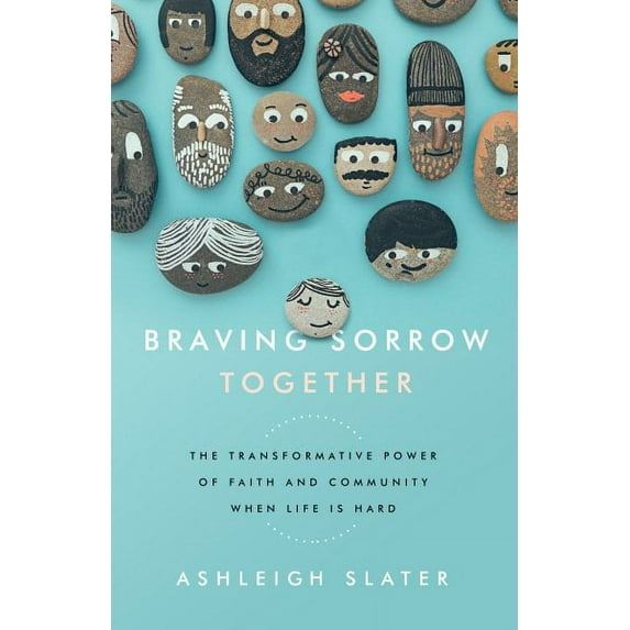 Braving Sorrow Together : The Transformative Power of Faith and Community When Life is Hard (Paperback)